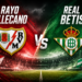 Rayo Vallecano vs Real Betis Timeline